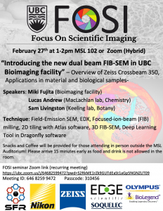 FOSI seminar: Introducing the new dual beam FIB-SEM in UBC Bioimaging facility on Feb 27th (Monday) at 2pm in the MSL auditorium of Zoom (Hybrid)